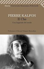 Libro Il Che. Una leggenda del secolo Pierre Kalfon