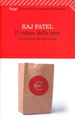Libro Il valore delle cose e le illusioni del capitalismo Raj Patel