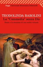 Libro La «Commedia» senza Dio. Dante e la creazione di una realtà virtuale Teodolinda Barolini
