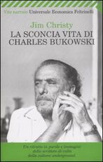 Libro La sconcia vita di Charles Bukowski Jim Christy