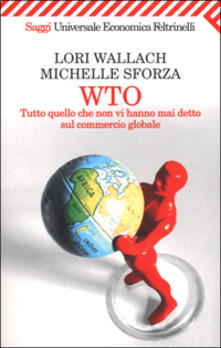 WTO. Tutto quello che non vi hanno mai detto sul commercio globale.pdf