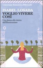 Libro Voglio vivere così. Una donna alla ricerca dell'illuminazione Isabel Losada