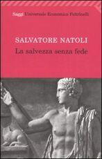 Libro La salvezza senza fede Salvatore Natoli