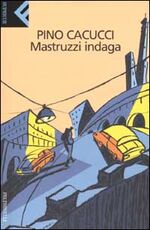 Libro Mastruzzi indaga. Piccole storie di civilissimi bolognesi nella Bologna incivile e imbarbarita Pino Cacucci
