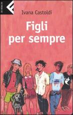 Libro Figli per sempre Ivana Castoldi