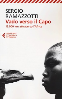 Vado Verso Il Capo 13 000 Km Attraverso L Africa Sergio Ramazzotti Libro Feltrinelli Universale Economica Ibs