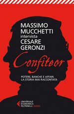 Libro Confiteor. Potere, banche e affari. La storia mai raccontata Cesare Geronzi Massimo Mucchetti