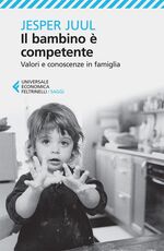 Libro Il bambino è competente. Valori e conoscenze in famiglia Jesper Juul