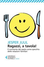 Libro Ragazzi, a tavola! Il momento del pasto come specchio delle relazioni familiari Jesper Juul