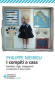 Libro I compiti a casa. Genitori, figli, insegnanti: a ciascuno il suo ruolo Philippe Meirieu