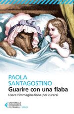 Libro Guarire con una fiaba. Usare l'immaginario per curarsi Paola Santagostino