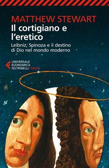 Il cortigiano e leretico. Leibniz, Spinoza e il destino di Dio nel mondo moderno.pdf