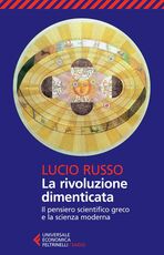 Libro La rivoluzione dimenticata. Il pensiero scientifico greco e la scienza moderna Lucio Russo