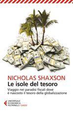 Libro Le isole del tesoro. Viaggio nei paradisi fiscali dove è nascosto il tesoro della globalizzazione Nicholas Shaxson