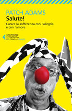 Libro Salute! Curare la sofferenza con l'allegria e con l'amore Patch Adams