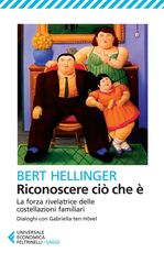 Libro Riconoscere ciò che è. La forza rivelatrice delle costellazioni familiari Bert Hellinger