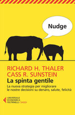 Libro Nudge. La spinta gentile. La nuova strategia per migliorare le nostre decisioni su denaro, salute, felicità Richard H. Thaler Cass R. Sunstein