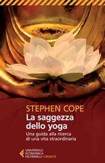 Libro La saggezza dello yoga. Una guida alla ricerca di una vita straordinaria Stephen Cope