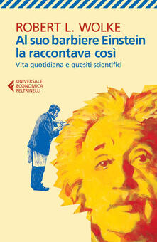 Al suo barbiere Einstein la raccontava così. Vita quotidiana e quesiti scientifici.pdf