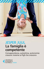 Libro La famiglia è competente. Consapevolezza, autostima, autonomia: crescere insieme ai figli che crescono Jesper Juul