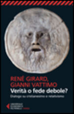 Libro Verità o fede debole? Dialogo su cristianesimo e relativismo René Girard Gianni Vattimo