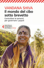 Libro Il mondo del cibo sotto brevetto. Controllare le sementi per governare i popoli Vandana Shiva