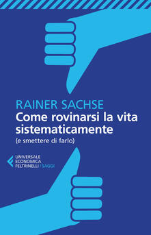 Come rovinarsi la vita sistematicamente (e smettere di farlo).pdf