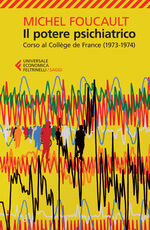 Libro Il potere psichiatrico. Corso al Collège de France (1973-1974) Michel Foucault