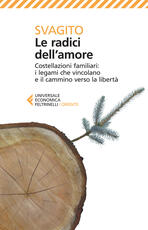 Libro Le radici dell'amore. Costellazioni familiari: i legami che vincolano e il cammino verso la libertà Svagito Liebermeister