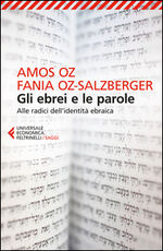 Libro Gli ebrei e le parole. Alle radici dell'identità ebraica Amos Oz Fania Oz-Salzberger