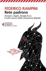 Libro Rete padrona. Amazon, Apple, Google & co. Il volto oscuro della rivoluzione digitale Federico Rampini