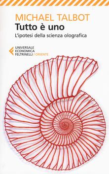 Tutto è uno. Lipotesi della scienza olografica.pdf