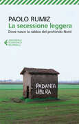 Libro La secessione leggera. Dove nasce la rabbia del profondo Nord Paolo Rumiz