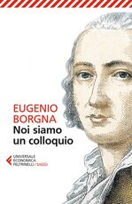 Libro Noi siamo un colloquio. Gli orizzonti della conoscenza e della cura in psichiatria Eugenio Borgna