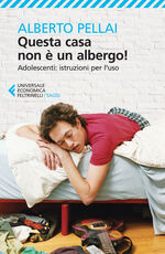 Libro Questa casa non è un albergo! Adolescenti: istruzioni per l'uso Alberto Pellai