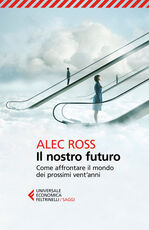 Libro Il nostro futuro. Come affrontare il mondo dei prossimi vent'anni Alec Ross
