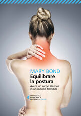 Libro Equilibrare la postura. Avere un corpo elastico in un mondo flessibile Mary Bond