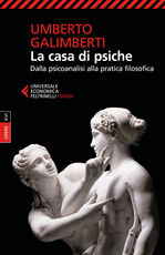 Libro Opere. Vol. 16: La casa di psiche. Dalla psicoanalisi alla pratica filosofica. Umberto Galimberti
