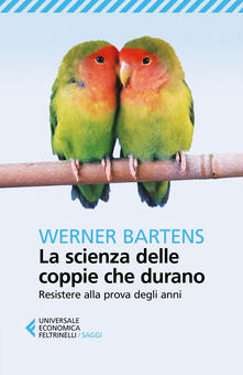 La scienza delle coppie che durano. Resistere alla prova degli anni.pdf