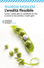 Libro L' eredità flessibile. Come i nostri geni ci cambiano la vita e come la vita cambia i nostri geni Sharon Moalem
