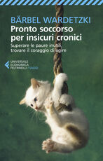Libro Pronto soccorso per insicuri cronici. Superare le paure inutili, trovare il coraggio di agire Bärbel Wardetzki