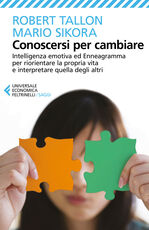 Libro Conoscersi per cambiare. Intelligenza emotiva ed enneagramma per riorientare la propria vita e interpretare quella degli altri Robert Tallon Mario Sikora