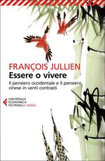 Libro Essere o vivere. Il pensiero occidentale e il pensiero cinese in venti contrasti François Jullien