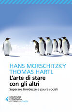 Libro L' arte di stare con gli altri. Superare timidezza e paure sociali Hans Morschitzky Thomas Hartl