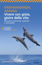 Libro Vivere con gioia, gioire della vita. Ritrovare autenticità, passione e meraviglia Krishnananda Amana