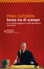 Libro Senza via di scampo. La via della saggezza e della gentilezza amorevole Pema Chödrön