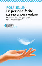 Libro Le persone ferite sanno ancora volare. Un nuovo metodo per curare le nostre emozioni Rolf Sellin