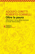 Libro Oltre la paura. Affrontare il tema della sicurezza in modo democratico Adolfo Ceretti Roberto Cornelli