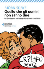 Libro Quello che gli uomini non sanno dire. Le emozioni nascoste dell'animo maschile Björn Süfke