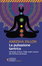 Libro La pulsazione tantrica. L'energia umana. Dalle radici umane alla fioritura spirituale Aneesha Dillon